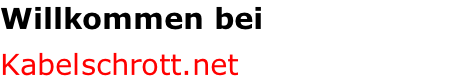 Willkommen bei  Kabelschrott.net